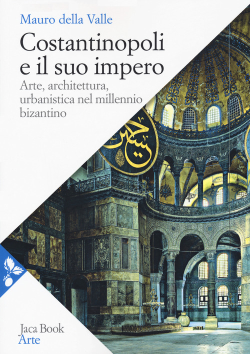 Costantinopoli e il suo impero. Arte, architettura, urbanistica nel millennio bizantino