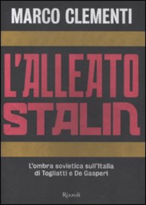L'alleato Stalin. L'ombra sovietica sull'Italia di Togliatti e De Gasperi