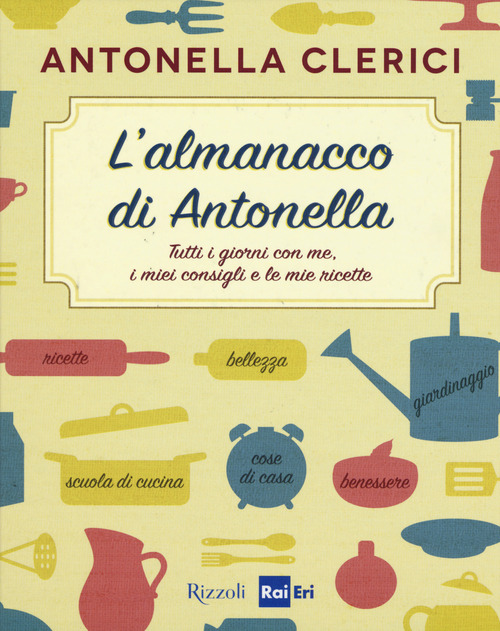 L'almanacco di Antonella. Tutti i giorni con me, i miei consigli e le mie ricette