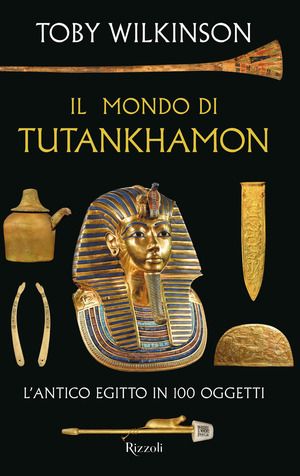 Il mondo di Tutankhamon. L'antico Egitto in 100 oggetti