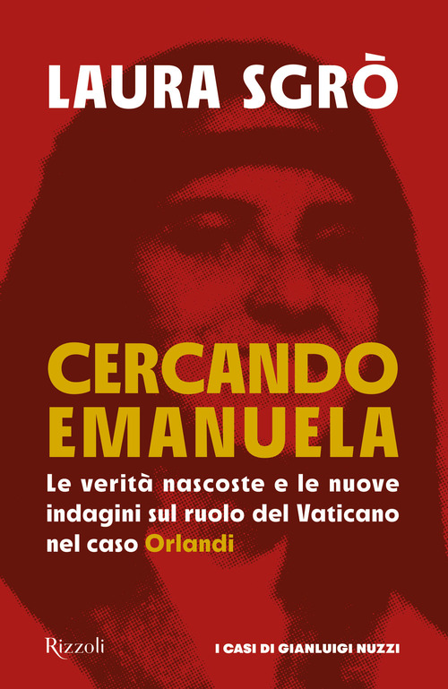Cercando Emanuela. Le verità nascoste e le nuove indagini sul ruolo del Vaticano nel caso Orlandi