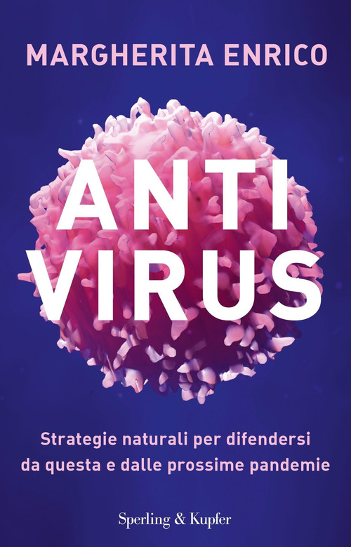 Antivirus. Strategie naturali per difendersi da questa e dalle prossime pandemie