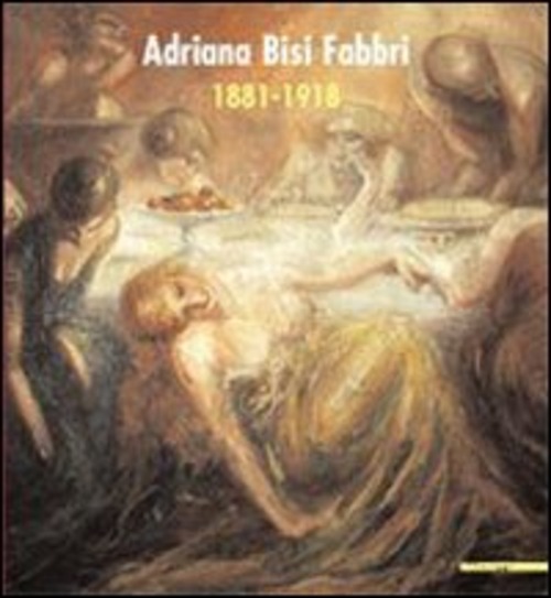Adriana Bisi Fabbri 1881-1918. Catalogo della mostra (Milano, 3 maggio 2007-17 giugno 2007)