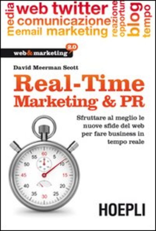 Real-Time Marketing & PR. Sfruttare al meglio le nuove sfide del web per fare business in tempo reale