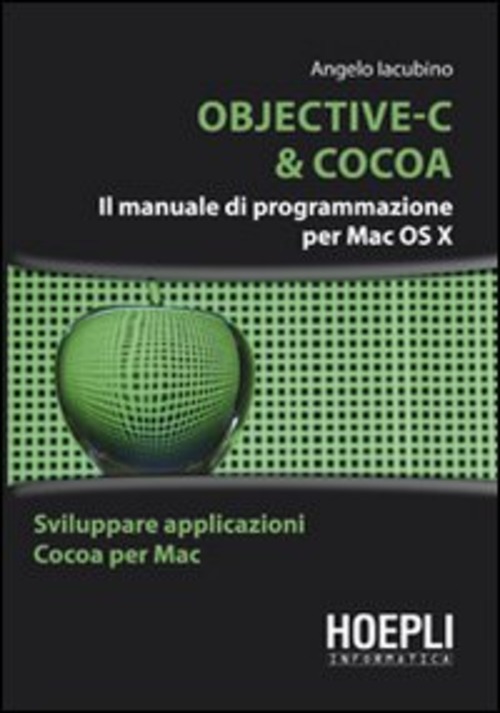 Objective-C & Cocoa. Il manuale di programmazione per Mac OS X
