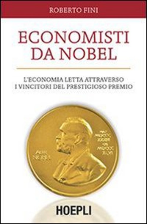 Economisti da Nobel. L'economia letta attraverso i vincitori del prestigioso premio