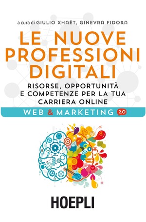 Le nuove professioni digitali. Risorse, opportunità e competenze per la tua cariera online