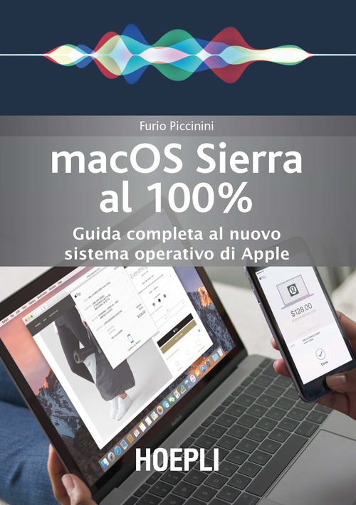 Mac OS Sierra al 100%. Guida completa al nuovo sistema operativo di Apple