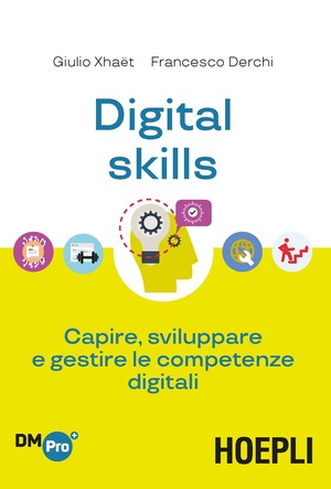 Digital skills. Capire, sviluppare e gestire le competenze digitali