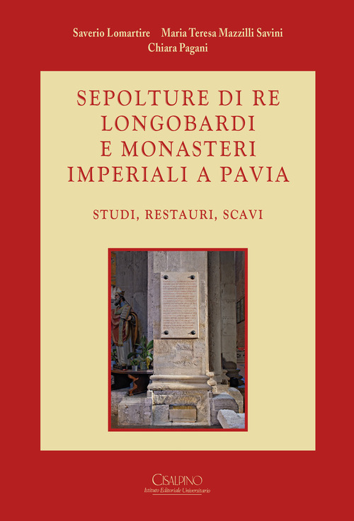 Sepolture di re longobardi e monasteri imperiali a Pavia. Studi, restauri, scavi
