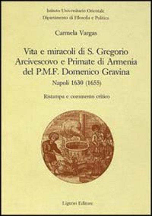 Vita e miracoli di s. Gregorio arcivescovo e primate di Armenia, del PMF Domenico Gravina. Napoli 1630 (1655)