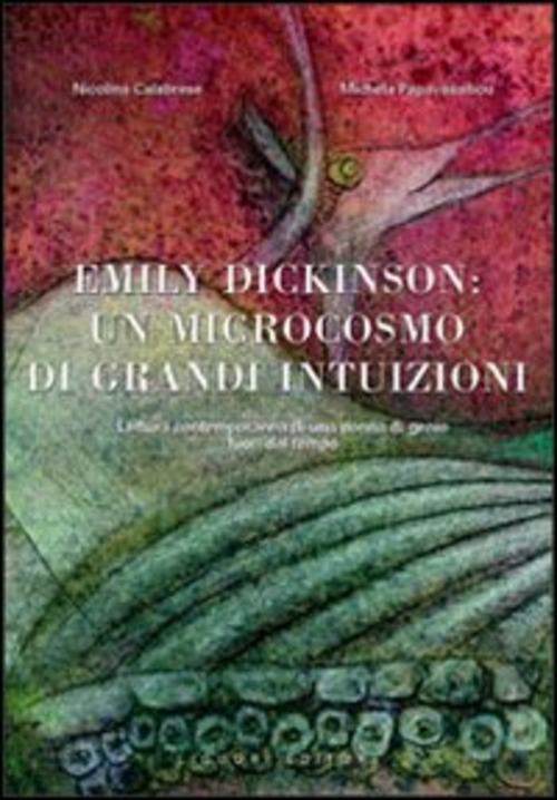 Emily Dickinson: un microcosmo di grandi intuizioni. Lettura contemporanea di una donna di genio fuori dal tempo