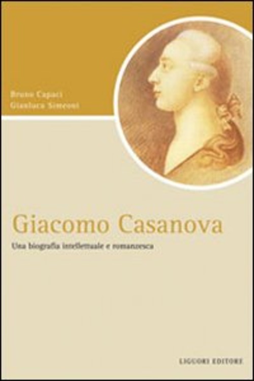 Giacomo Casanova. Una biografia intellettuale e romanzesca
