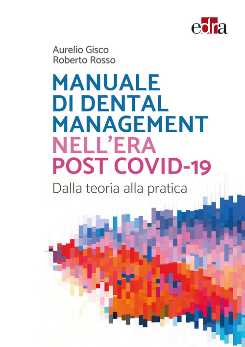Manuale di Dental Management nell'era post Covid-19. Dalla teoria alla pratica