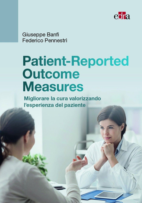 Patient-Reported Outcome Measures. Migliorare la cura valorizzando l'esperienza del paziente
