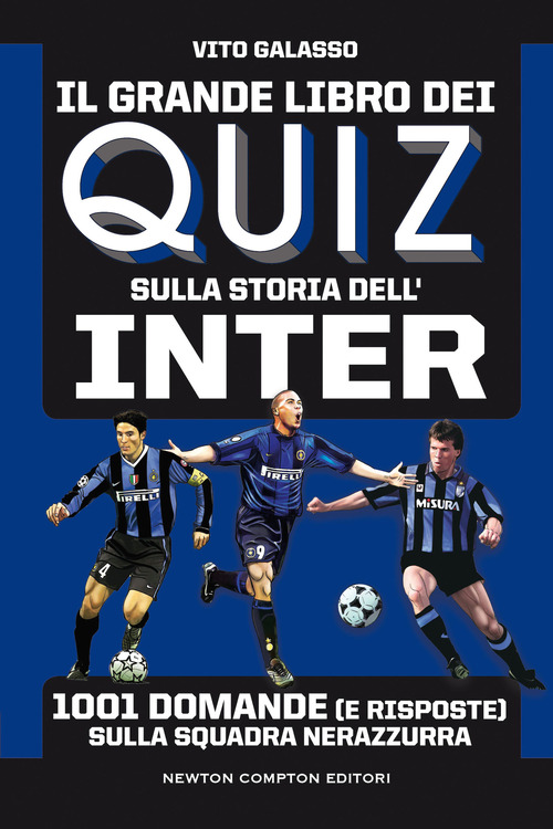 Il grande libro dei quiz sulla storia dell'Inter. 1001 domande (e risposte) sulla squadra nerazzurra