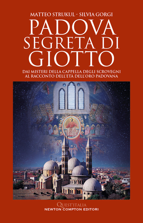 Padova segreta di Giotto. Dai misteri della Cappella degli Scrovegni al racconto dell’età dell’oro padovana