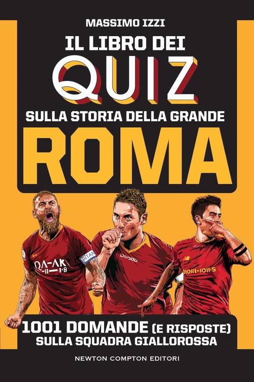 Il libro dei quiz sulla storia della grande Roma. 1001 domande (e risposte) sulla squadra giallorossa