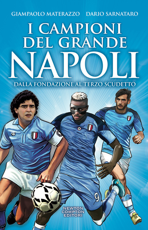 I campioni del grande Napoli. Dalla fondazione al terzo scudetto