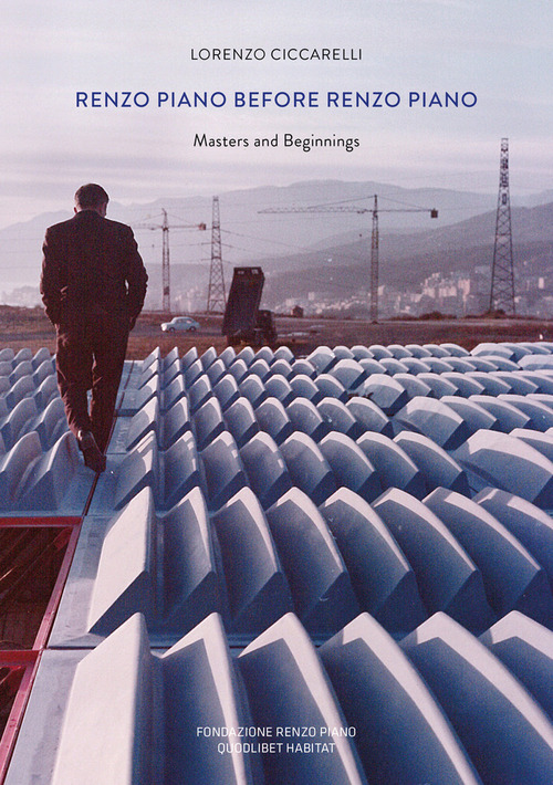 Renzo Piano prima di Renzo Piano. Masters and beginnings