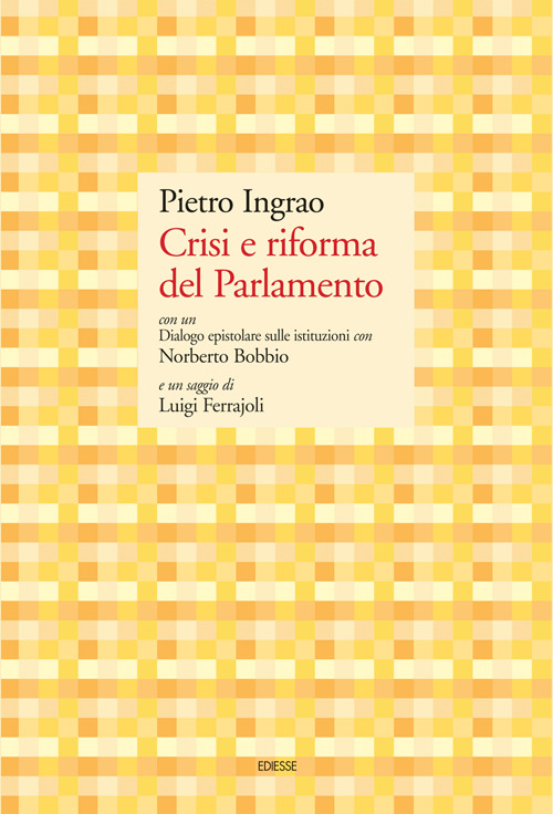 Crisi e riforma del Parlamento. Con un Dialogo epistolare sulle istituzioni con Norberto Bobbio e un saggio di Luigi Ferrajoli