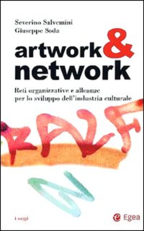 Artwork & network. Reti organizzative e alleanze per lo sviluppo dell'industria culturale