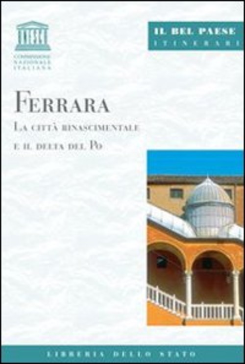 Ferrara. La città rinascimentale e il delta del Po