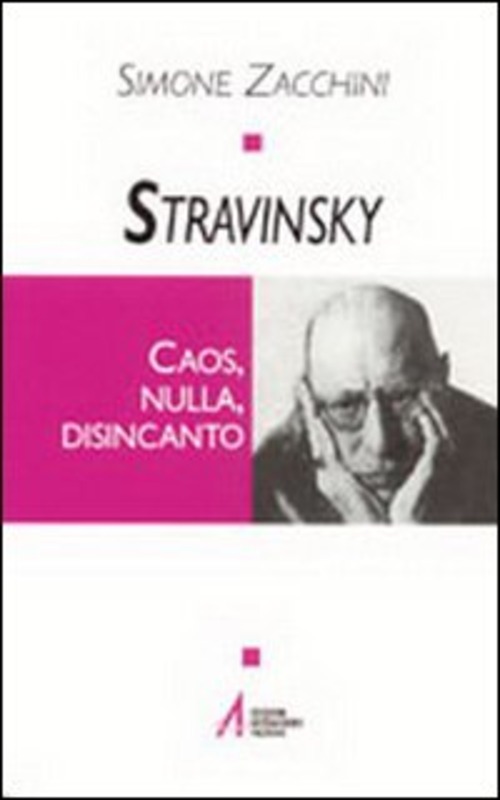 Stravinsky. Caos, nulla, disincanto