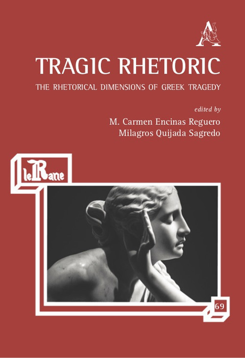 Tragic Rhetoric. The Rhetorical Dimensions of Greek Tragedy
