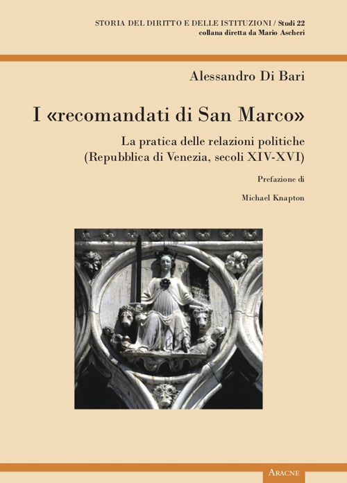 I «recomandati di San Marco». La pratica delle relazioni politiche (Repubblica di Venezia, secoli XIV-XVI)