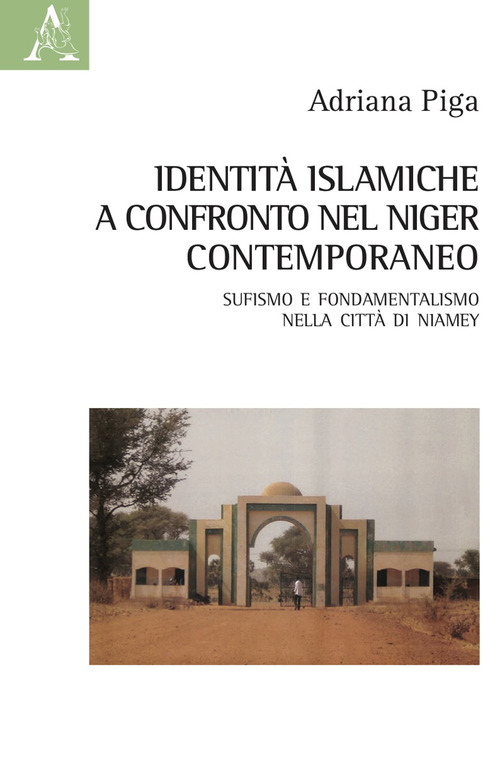 Identità islamiche a confronto nel Niger contemporaneo. Sufismo e fondamentalismo nella città di Niamey