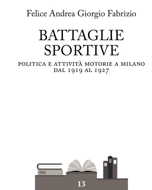 Battaglie sportive. Politica e attività motorie a Milano dal 1919 al 1927