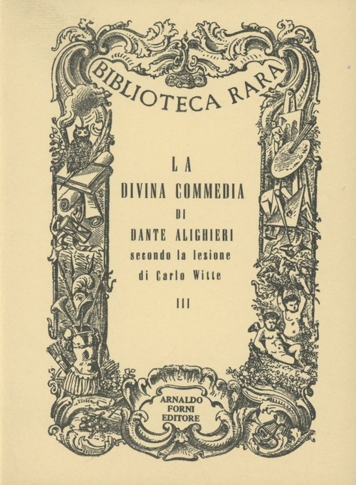 La Divina Commedia di Dante Alighieri, secondo la lezione di Carlo Witte. Cantica terza (rist. anast.)