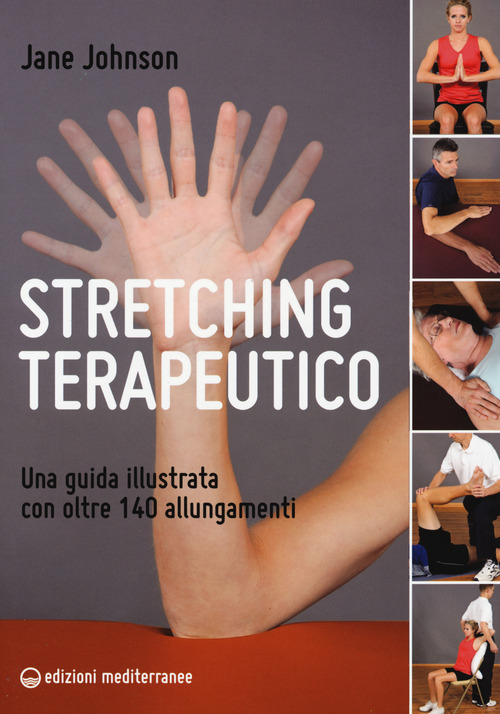 Stretching terapeutico. Una guida illustrata con oltre 140 allungamenti
