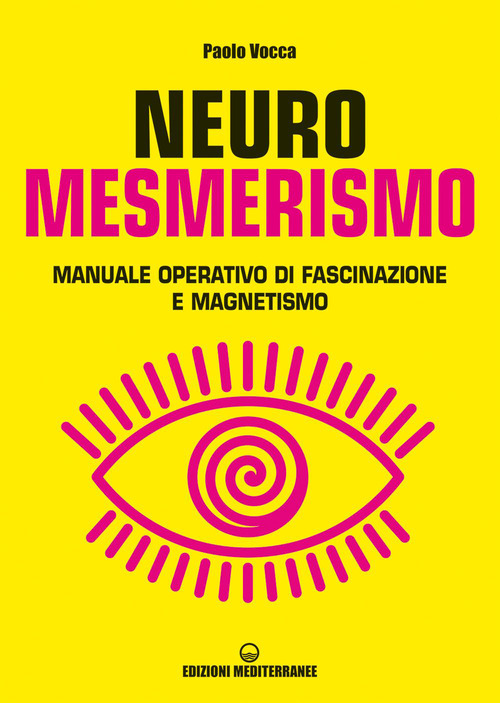Neuromesmerismo. Manuale operativo di fascinazione e magnetismo