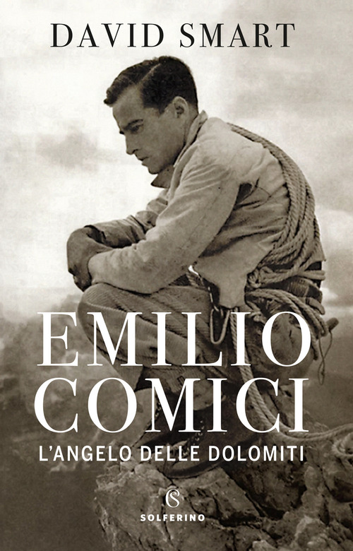 Emilio Comici. L'angelo delle Dolomiti