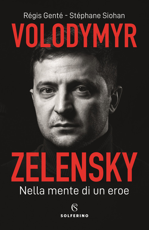Volodymyr Zelensky. Nella mente di un eroe