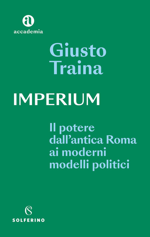 Imperium. Il potere dell'antica Roma ai moderni modelli politici