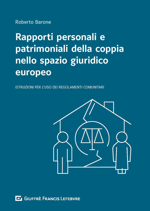 Rapporti personali e patrimoniali della coppia nello spazio giuridico europeo. Istruzioni per l'uso dei Regolamenti comunitari