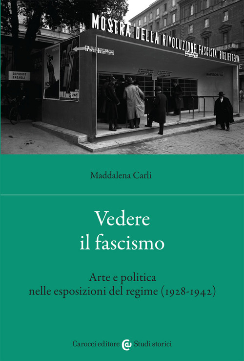 Vedere il fascismo. Arte e politica nelle esposizioni del regime (1928-1942)