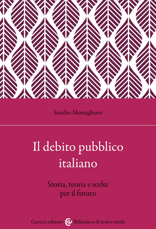 Il debito pubblico italiano. Storia, teoria e scelte per il futuro
