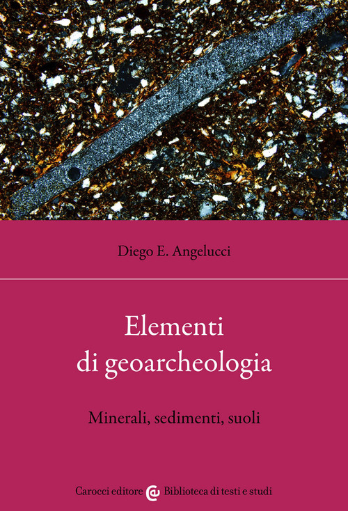 Elementi di geoarcheologia. Minerali, sedimenti, suoli