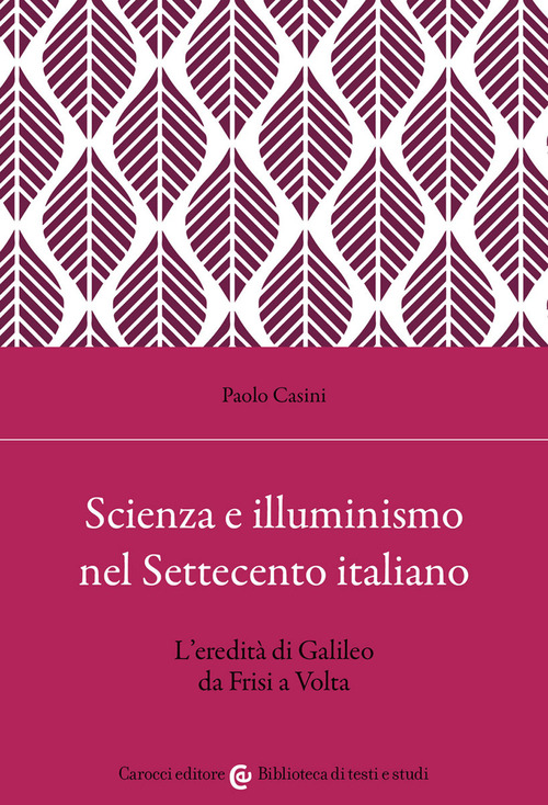 Scienza e illuminismo nel Settecento italiano L'eredità di Galileo da Frisi a Volta