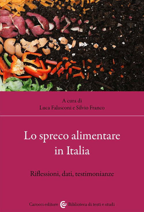 Lo spreco alimentare in Italia. Riflessioni, dati, testimonianze