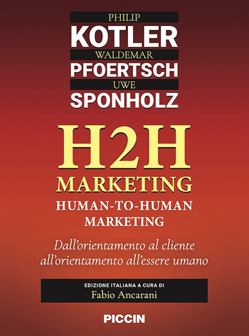 H2H marketing. Human-to-human marketing. Dall'orientamento al cliente all'orientamento all'essere umano