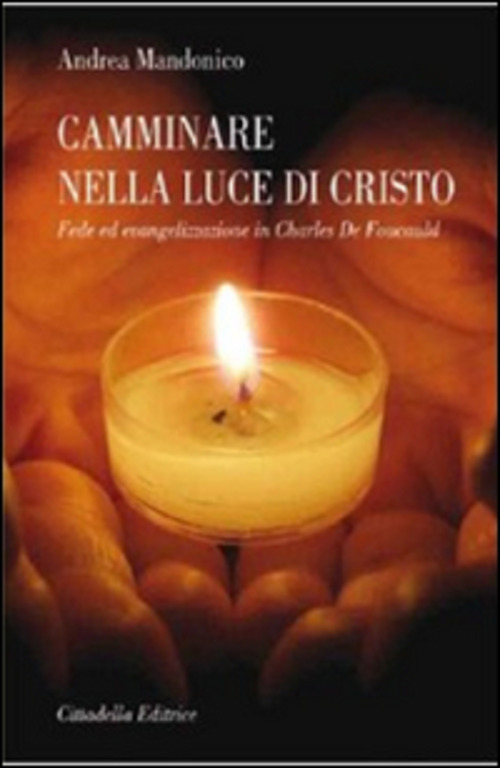 Camminare nella luce di Cristo. Fede ed evangelizzazione in Charles de Foucauld