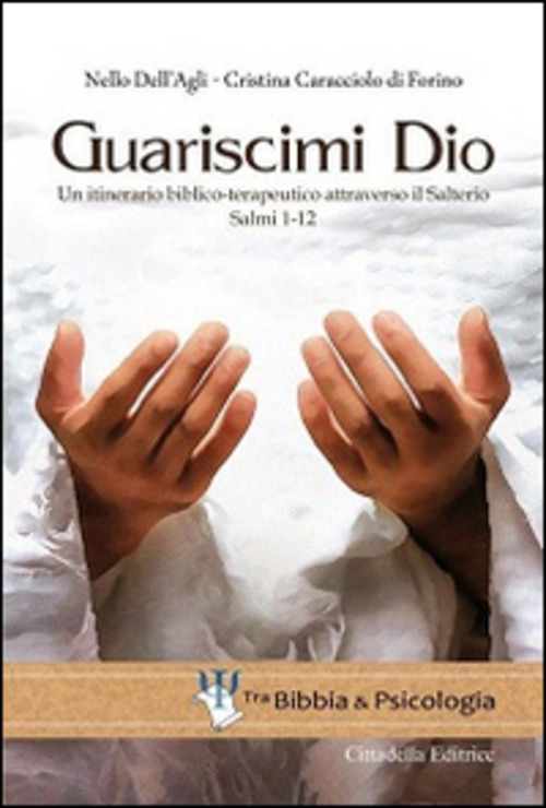 Guariscimi Dio. Un itinerario biblico-terapeutico attraverso il Salterio. Salmi 1-12