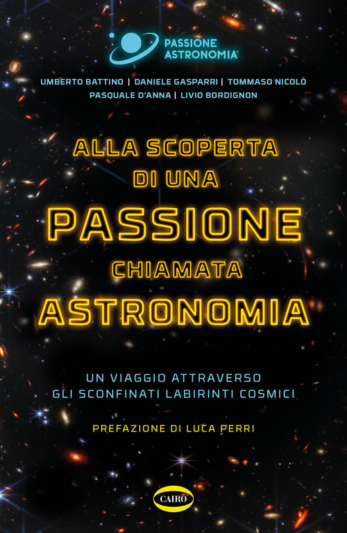 Alla scoperta di una passione chiamata astronomia. Un viaggio attraverso gli sconfinati labirinti cosmici