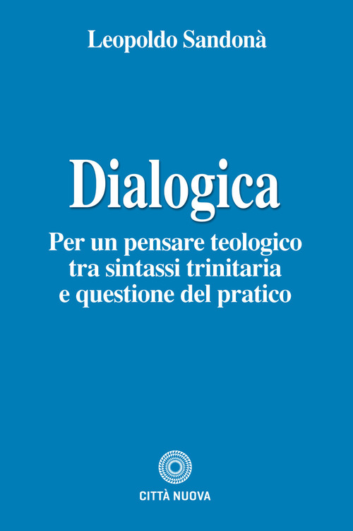 Dialogica. Per un pensare teologico tra sintassi trinitaria e questione del pratico