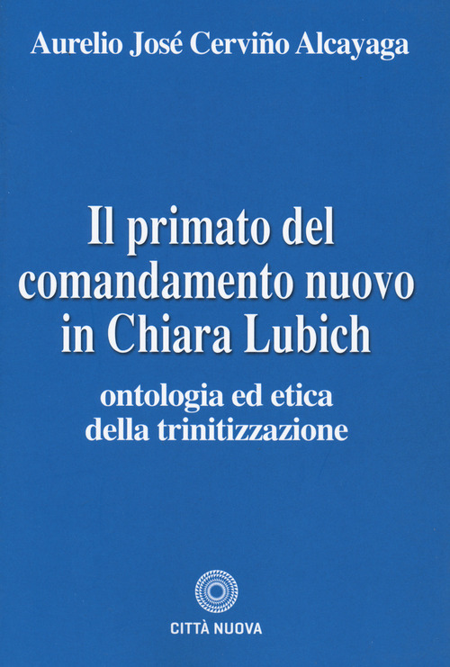 Il primato del comandamento nuovo in Chiara Lubich. Ontologia ed etica della trinitizzazione